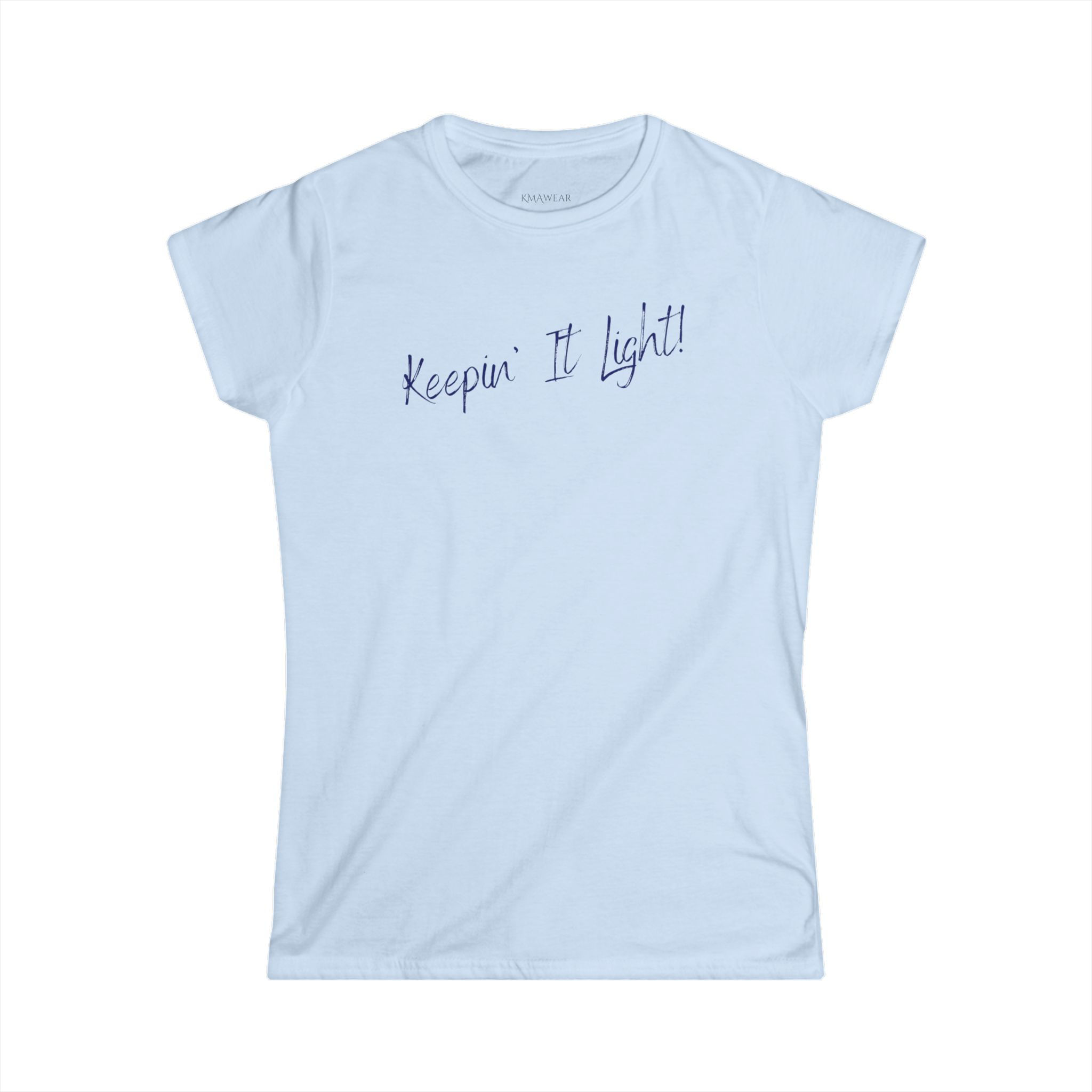 "Keepin' It Light!" -- Women's Softstyle Semi-fitted/2-sided Tee