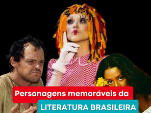 Personagens Memoráveis da Literatura Brasileira: Alma e Coração de Nossas Histórias