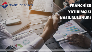 Franchise Yatırımcısı Nasıl Bulunur ?