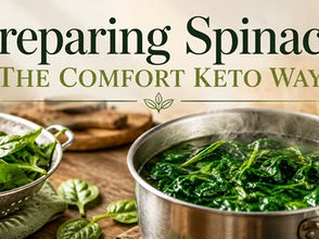 Spinach Is Exceptionally Nutritious—So Why Does Comfort Keto Prepare It Differently?