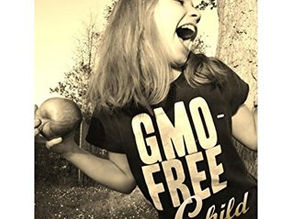 GMO-Free Child: A Parent's Guide to Dietary Cleanup of Genetically Modified Organisms by April S
