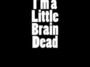 I'm a Little Brain Dead by Kimberly Davis Basso