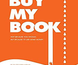 BUY MY BOOK: Not Because You Should, But Because I'd Like Some Money by John Marszalkowski with cont