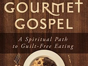 The Gourmet Gospel: A Spiritual Path to Guilt-Free Eating by Abdiel Leroy