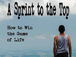A Sprint to the Top: How to Win the Game of Life by Dan Blanchard