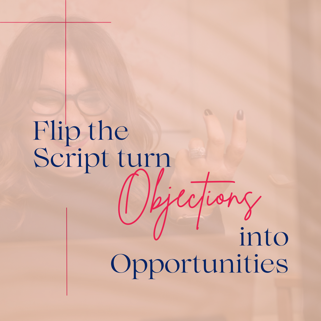 Flip the Script: Turn Objections into Opportunities