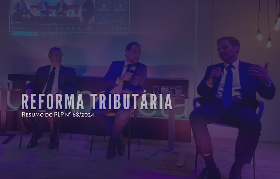 Aprovado o PLP nº 68/2024: Entenda as Novas Regras da Reforma Tributária