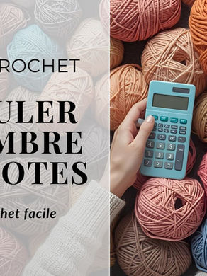ASTUCE CROCHET : Calculer le nombre de pelotes nécessaires pour un ouvrage au crochet