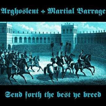 Arghoslent / Martial Barrage - Send Forth The Best Ye Breed CD