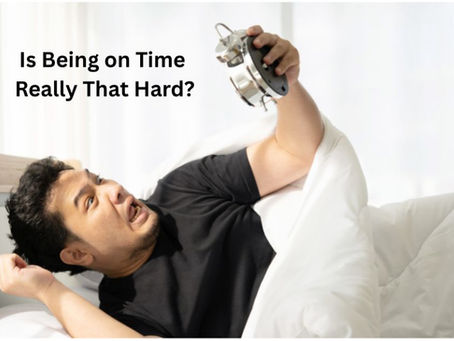Is Being on Time Really That Hard?