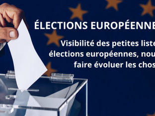 Visibilité des petites listes aux élections européennes, nous devons faire évoluer les choses