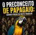 O Preconceito de Papagaio: quando pensar dá muito trabalho