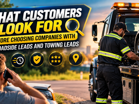 What Customers Look for Before Choosing Companies With Roadside Leads and Towing Leads