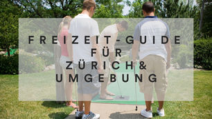 Freizeit-Guide für Zürich!
