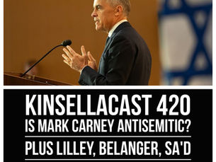 KINSELLACAST 420: Is Mark Carney antisemitic? Plus Lilley, Belanger, Sa'd - and Real Farmers, Parquet Courts, Ceremony, Lithics, Deeper