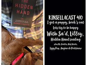 KINSELLACAST 410: I got a puppy! Book's out! Trying to be happy with Lilley and Sa'd - plus The Hidden Hand reading, and more Mr. Dinkles, Nerf Herder, Iggy Pop and Angine de Poitrine