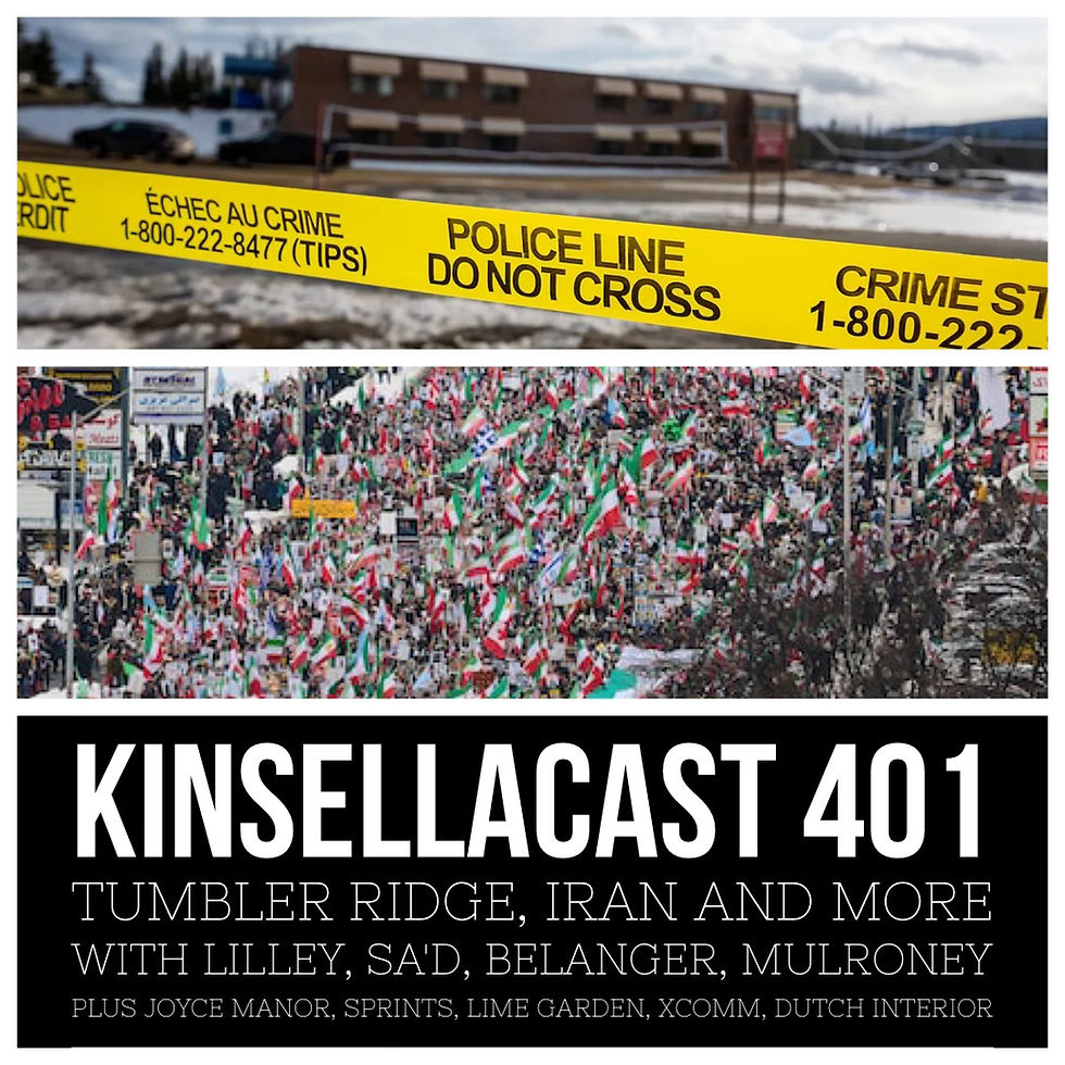 KINSELLACAST 401: Tumbler Ridge, Iran Protest and more with Lilley, Sa'd, Belanger, Mulroney - plus Joyce Manor, Sprints, Lime Garden, XCOMM, Dutch Interior