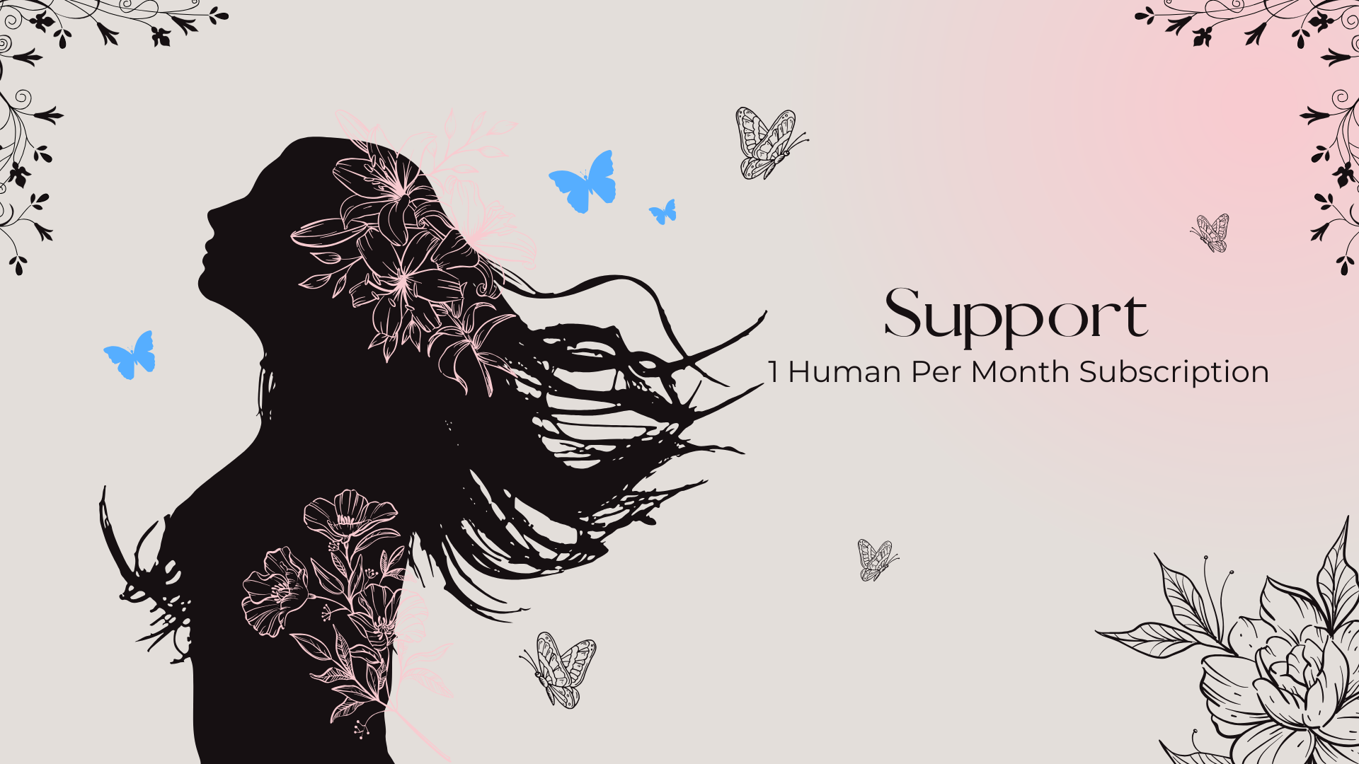 SUPPORT 1 HUMAN PER MONTH (SUBSCRIPTION)!