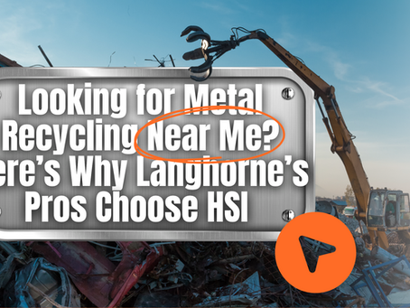 Looking for Metal Recycling Near Me? Here’s Why Langhorne’s Pros Choose HSI