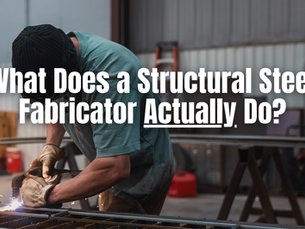 What Does a Structural Steel Fabricator Actually Do?
