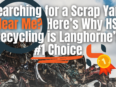 Searching for a Scrap Yard Near Me? Here’s Why HSI Recycling is Langhorne’s #1 Choice