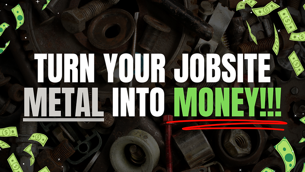 Scrap metal background with text: "TURN YOUR JOBSITE METAL INTO MONEY!!!" Bold colors; animated money graphics. Energetic mood.