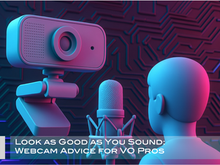 Look as Good as You Sound: Webcam Advice for VO Pros