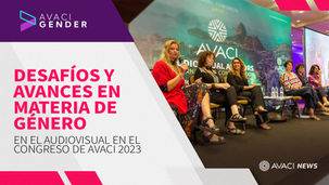 Desafíos y avances en materia de género en el audiovisual en el Congreso de AVACI 2023