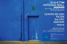 2018.4.7(sat) 初台WALL LEAVES NO ASH presents, "Say It Like You Mean It Vol.4 Where’s Wendy Tour 2017-2018 FINAL" "FILTER × weave KATAGURUMA TOUR"
