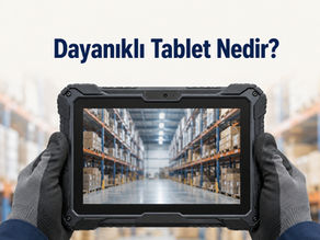 Dayanıklı Tablet Nedir? Saha Operasyonlarında Neden Tercih Edilir?