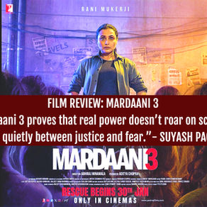 FILM REVIEW: MARDAANI 3  “Mardaani 3 proves that real power doesn’t roar on screen it stands quietly between justice and fear.”