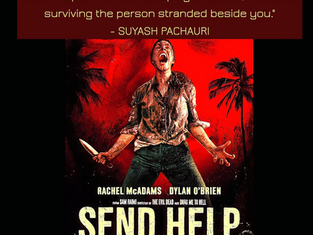 FILM REVIEW: SEND HELP "Send Help isn’t about escaping an island , it’s about surviving the person stranded beside you."