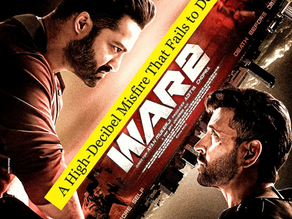 FILM REVIEW: WAR 2 [A High-Decibel Misfire That Fails to Deliver]