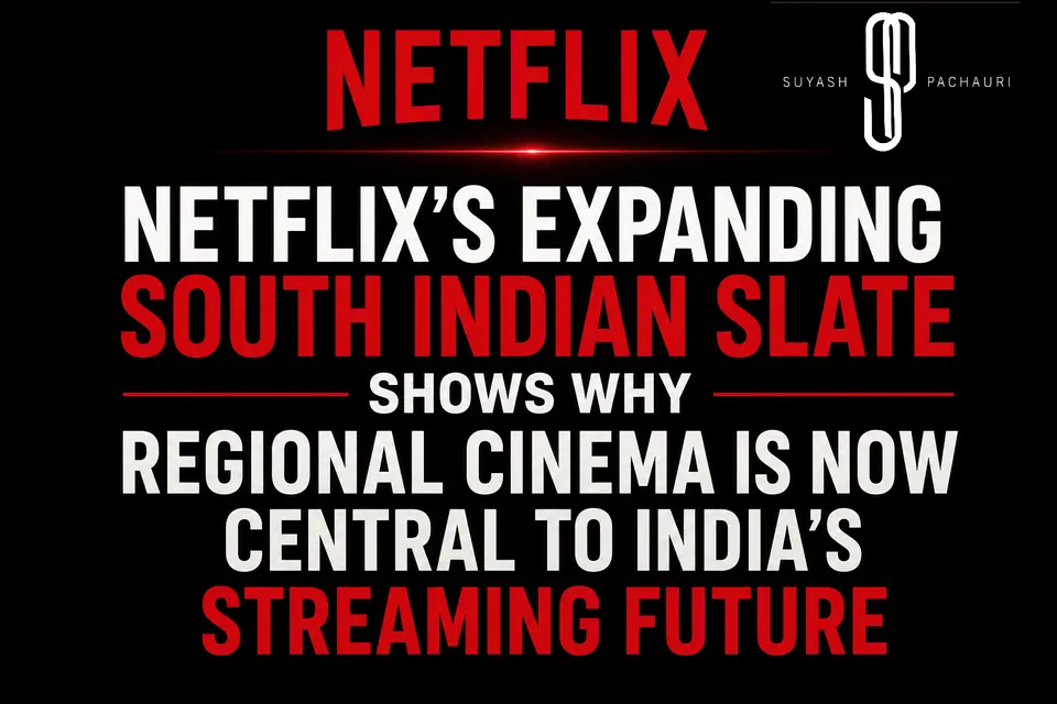 Article illustration: Netflix’s Expanding South Indian Slate Shows Why Regional Cinema Is Now Central to India’s Streaming Future.
