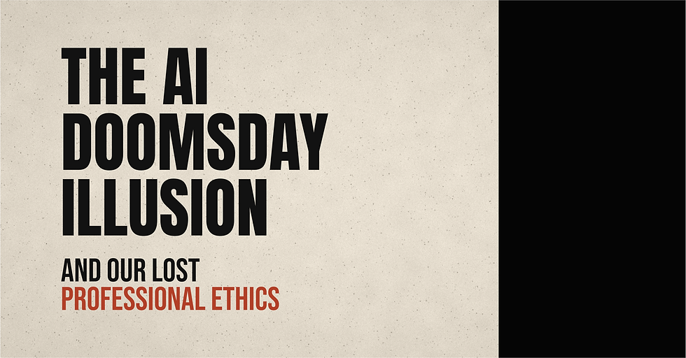 The “AI Doomsday” Illusion and Our Lost Professional Ethics