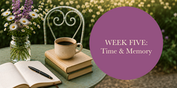Week Five: Time & Memory