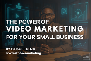 A professional man seated at a desk with a camera and laptop, surrounded by digital video marketing icons, overlaid with the title “The Power of Video Marketing for Your Small Business” and author credit “By Istiaque Doza, www.iknow.marketing.”