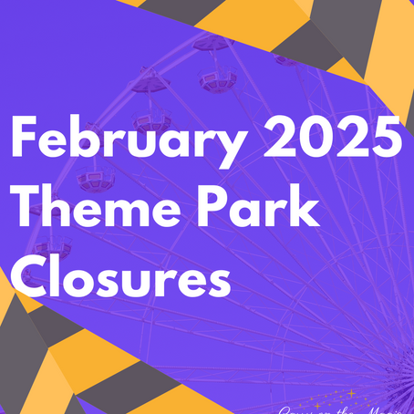 February 2025 Theme Park Closures