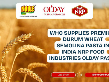Who Supplies Premium Durum Wheat Semolina Pasta in India? Featuring NRP Food Industries Olday Pasta.