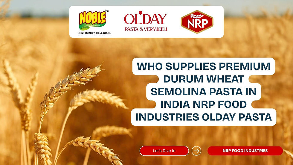 Who Supplies Premium Durum Wheat Semolina Pasta in India? Featuring NRP Food Industries Olday Pasta.