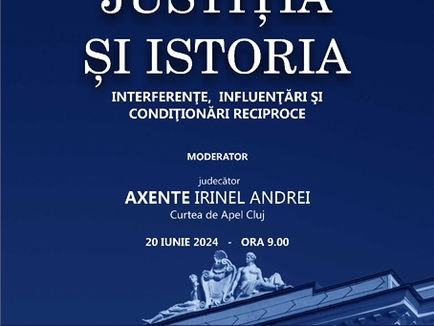 JUSTIŢIA ŞI ISTORIA – INTERFERENŢE, INFLUENŢĂRI ŞI CONDIŢIONĂRI RECIPROCE