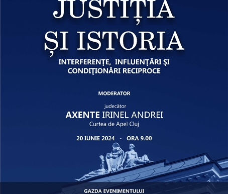 JUSTIŢIA ŞI ISTORIA – INTERFERENŢE, INFLUENŢĂRI ŞI CONDIŢIONĂRI RECIPROCE