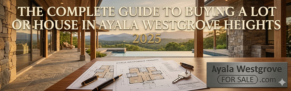 The Complete Guide to Buying a Lot or House in Ayala Westgrove Heights (2025)