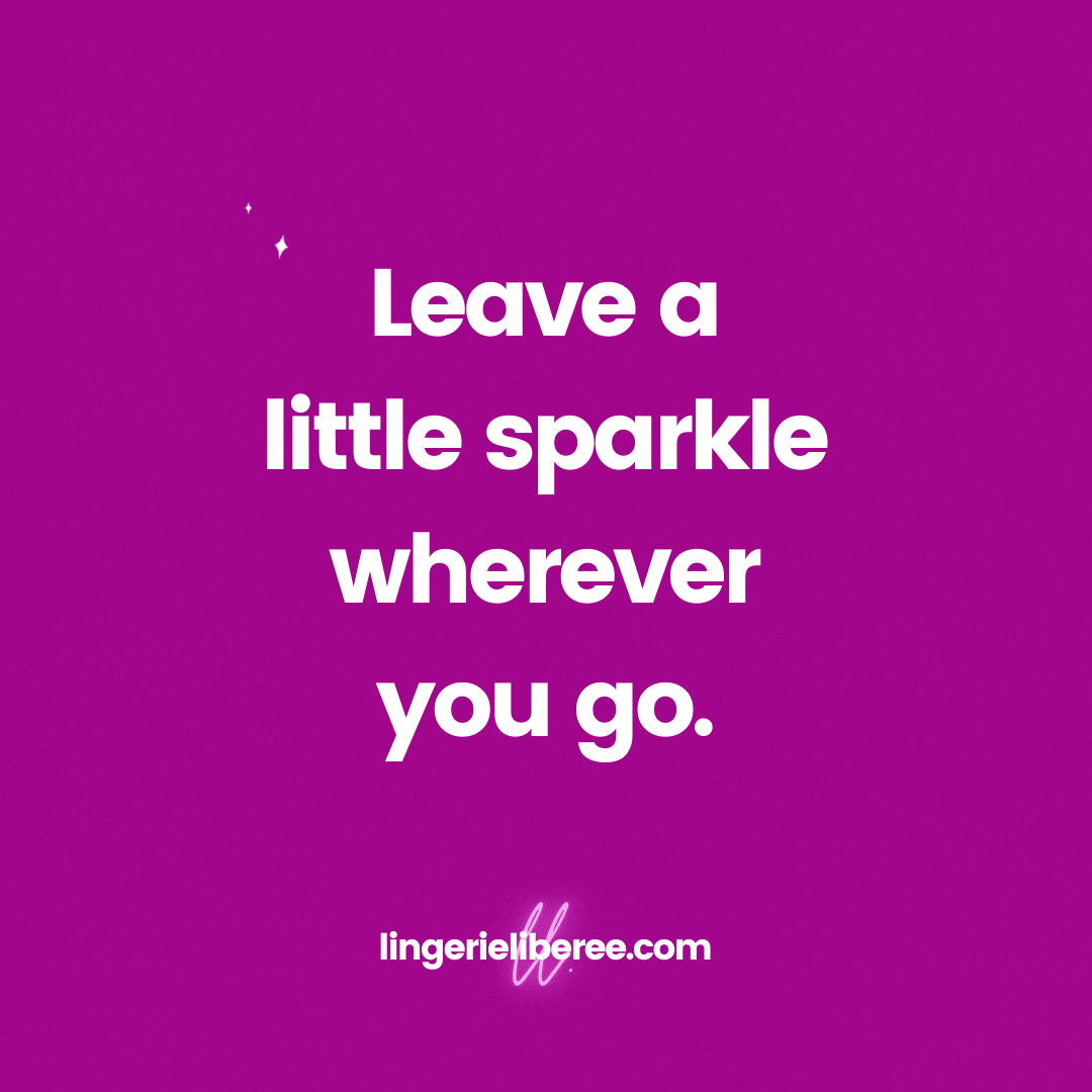 Leave a little sparkle wherever you go