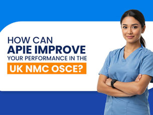 How Can APIE Improve Your Performance in the UK NMC OSCE?