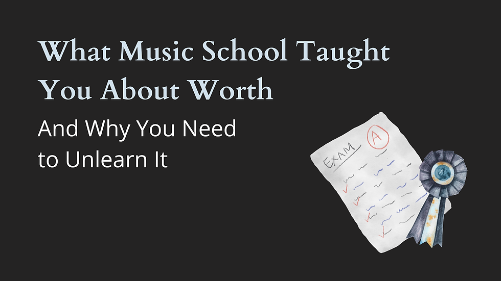 Text: What Music School Taught You About Worth And Why You Need to Unlearn It. Background: Exam paper with an A grade and a blue ribbon.