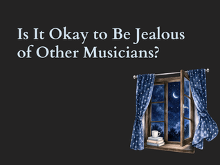 Text asks Is It Okay to Be Jealous of Other Musicians? beside a moonlit window with blue curtains, books, and a mug.