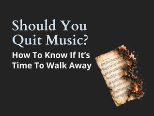 Should You Quit Music? How to Know If It's Time to Walk Away