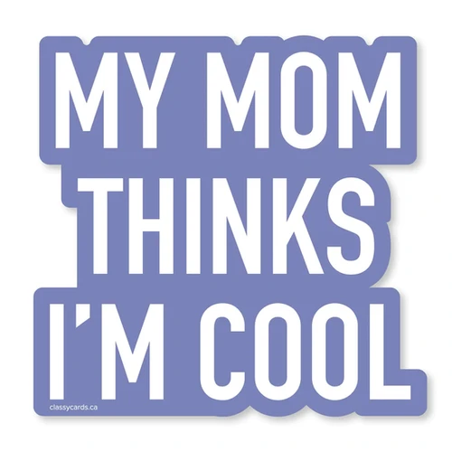 My Mom Thinks I'm Cool Sticker | Classy Cards | Jennifer's of NS