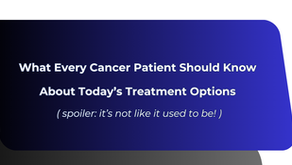  What Every Cancer Patient Should Know About Today’s Treatment Options 